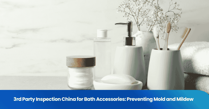 3rd Party Inspection China for Bath Accessories: Preventing Mold and Mildew