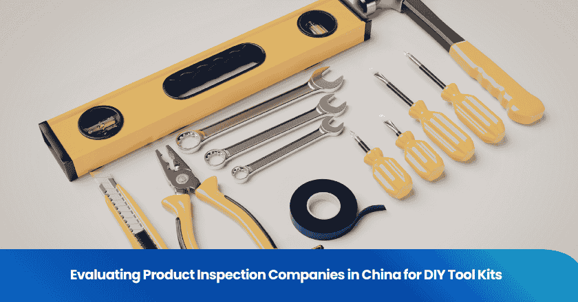 Evaluating Product Inspection Companies in China for DIY Tool Kits