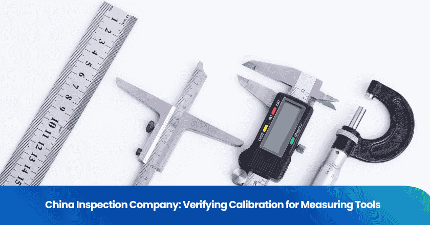 China Inspection Company: Verifying Calibration for Measuring Tools