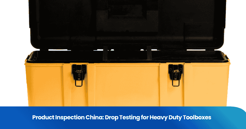 Product Inspection China: Drop Testing for Heavy Duty Toolboxes