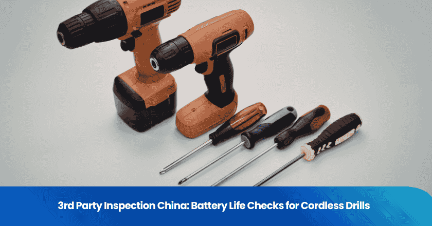 3rd Party Inspection China: Battery Life Checks for Cordless Drills