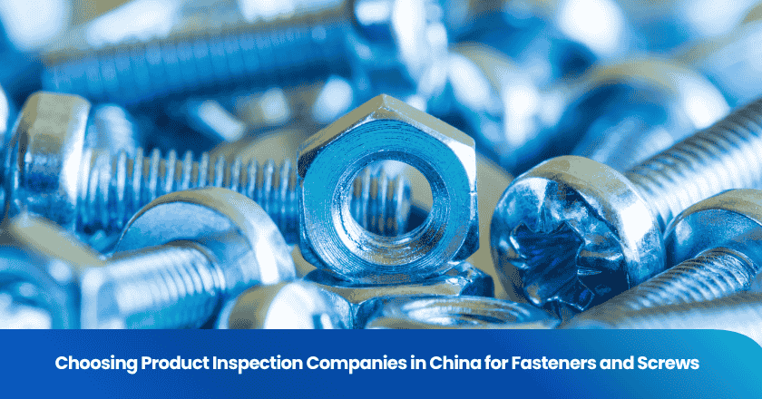 Choosing Product Inspection Companies in China for Fasteners and Screws