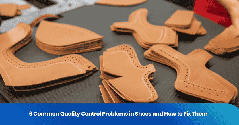 6 Common Quality Control Problems in Shoes and How to Fix Them