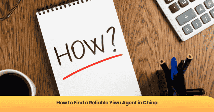 How to Find a Reliable Yiwu Agent in China