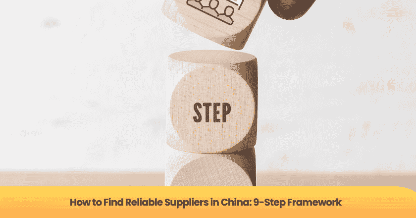 How to Find Reliable Suppliers in China: 9-Step Framework