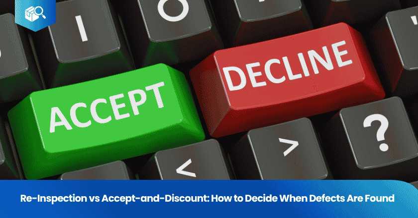 Re-Inspection vs Accept-and-Discount: How to Decide When Defects Are Found