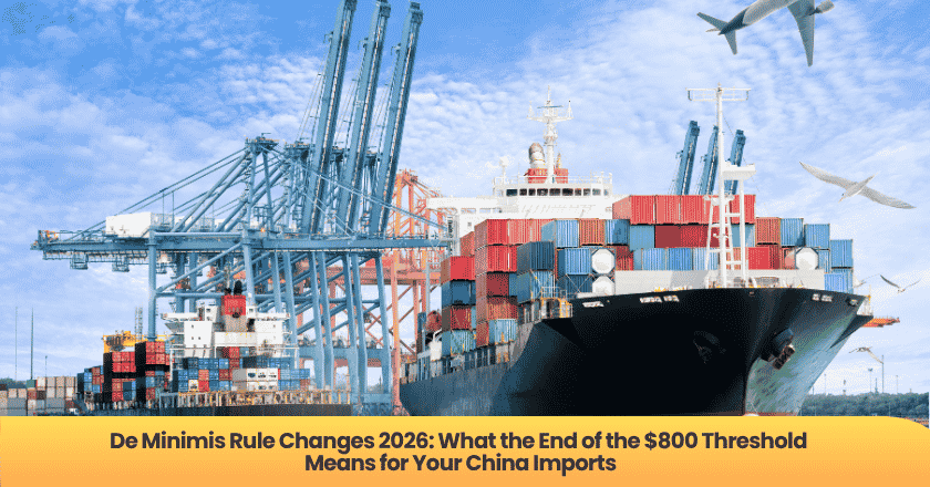 De Minimis Rule Changes 2026: What the End of the $800 Threshold Means for Your China Imports