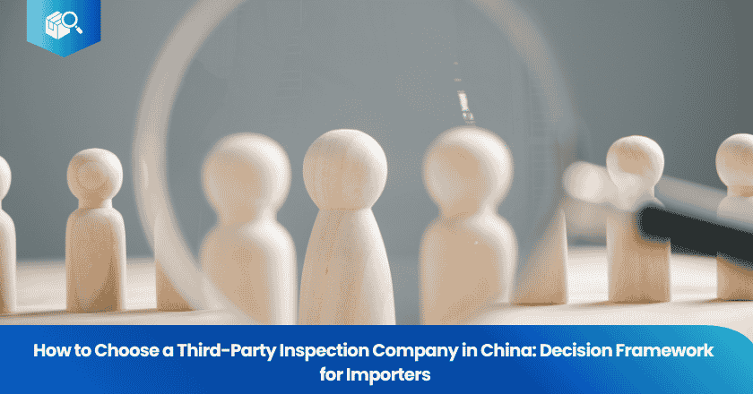 How to Choose a Third-Party Inspection Company in China: Decision Framework for Importers