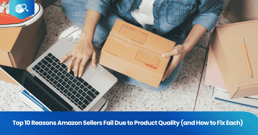 Top 10 Reasons Amazon Sellers Fail Due to Product Quality (and How to Fix Each)