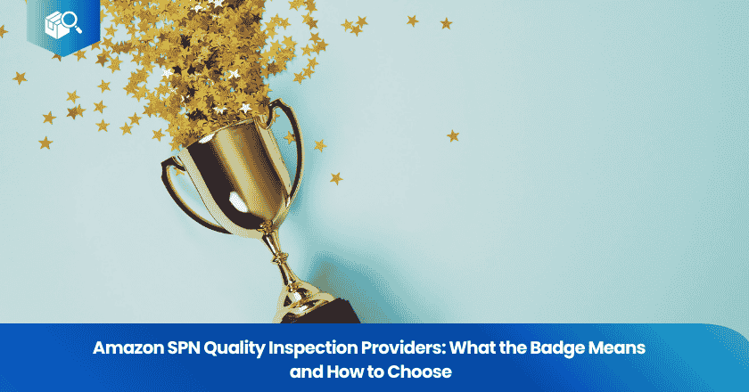 Amazon SPN Quality Inspection Providers: What the Badge Means and How to Choose
