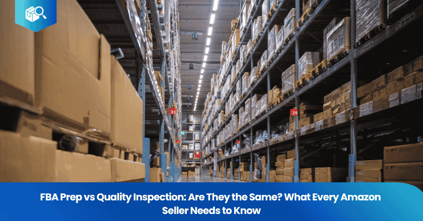 FBA Prep vs Quality Inspection: Are They the Same? What Every Amazon Seller Needs to Know