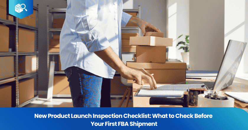 New Product Launch Inspection Checklist: What to Check Before Your First FBA Shipment