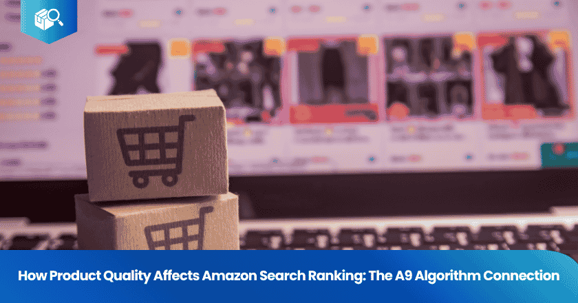How Product Quality Affects Amazon Search Ranking: The A9 Algorithm Connection
