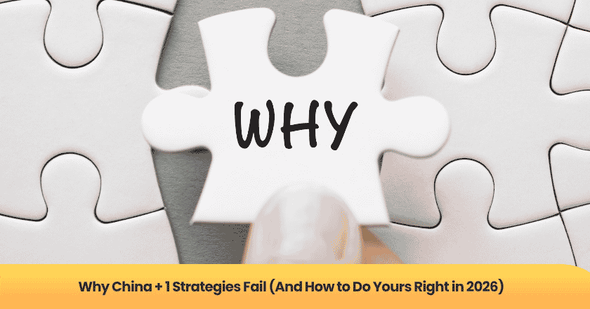 Why China + 1 Strategies Fail (And How to Do Yours Right in 2026)