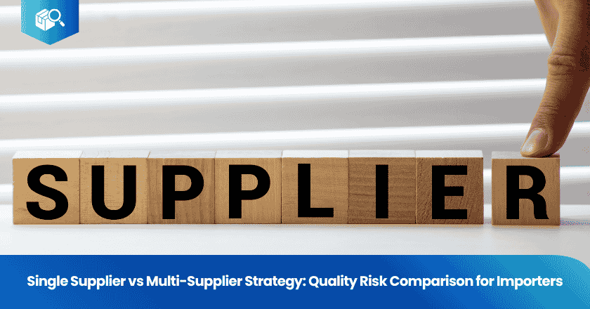 Single Supplier vs Multi-Supplier Strategy: Quality Risk Comparison for Importers