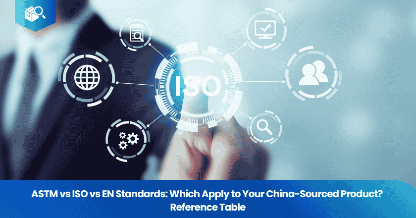 ASTM vs ISO vs EN Standards: Which Apply to Your China-Sourced Product? Reference Table