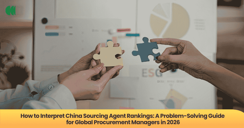 How to Interpret China Sourcing Agent Rankings: A Problem-Solving Guide for Global Procurement Managers in 2026