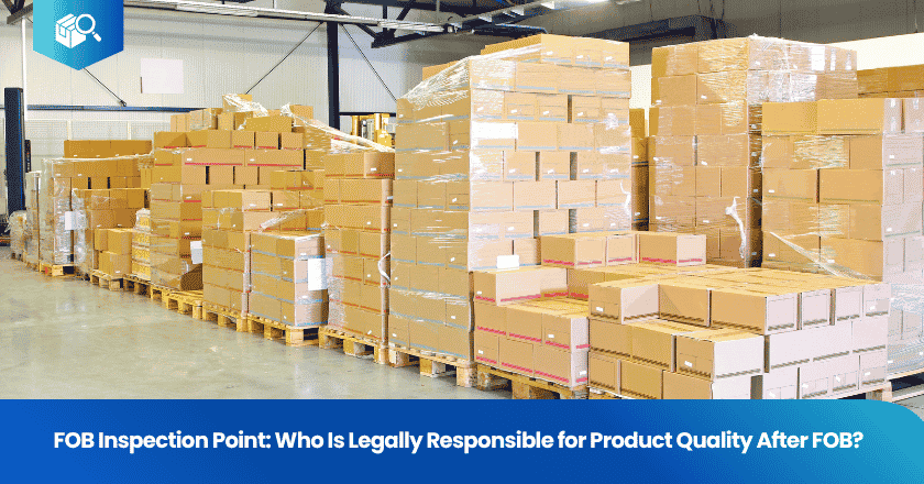 FOB Inspection Point: Who Is Legally Responsible for Product Quality After FOB?