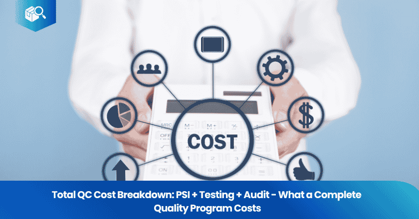 Total QC Cost Breakdown: PSI + Testing + Audit - What a Complete Quality Program Costs