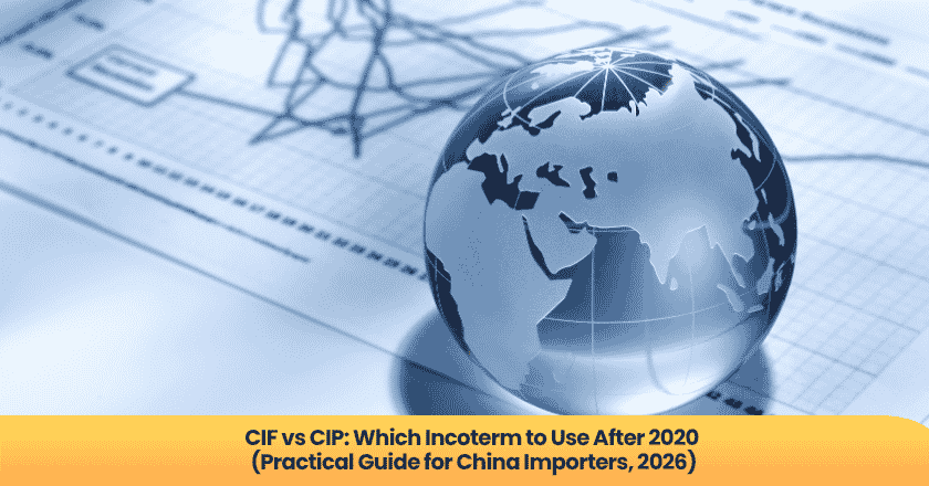 CIF vs CIP: Which Incoterm to Use After 2020 (Practical Guide for China Importers, 2026)