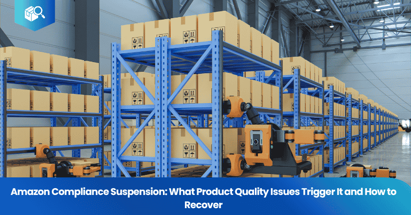 Amazon Compliance Suspension: What Product Quality Issues Trigger It and How to Recover