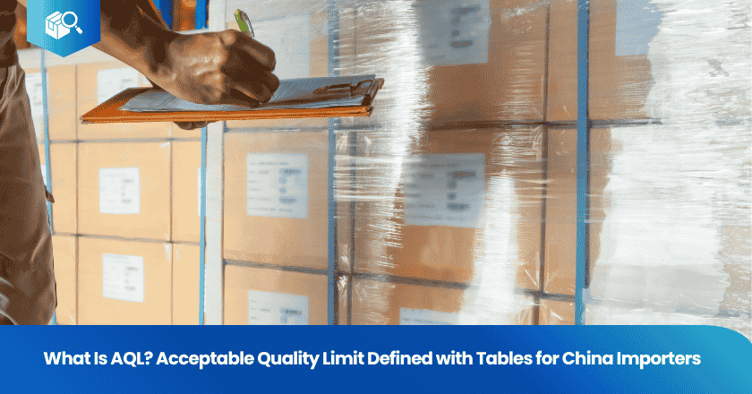 What Is AQL? Acceptable Quality Limit Defined with Tables for China Importers