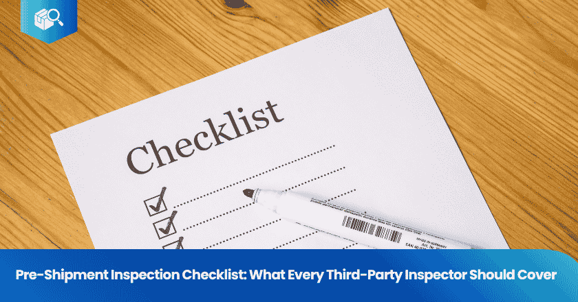 Pre-Shipment Inspection Checklist: What Every Third-Party Inspector Should Cover