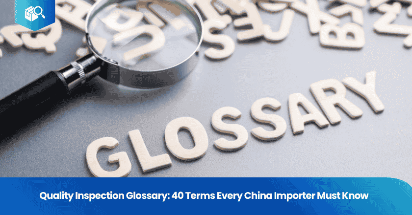 Quality Inspection Glossary: 40 Terms Every China Importer Must Know