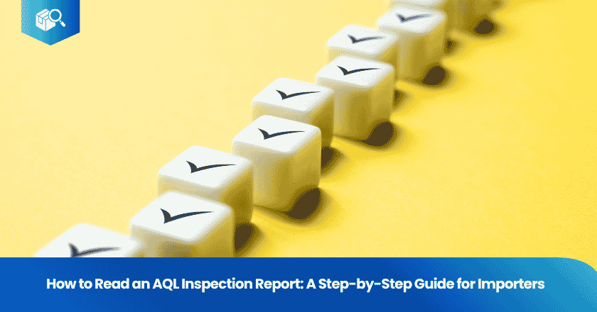 How to Read an AQL Inspection Report: A Step-by-Step Guide for Importers