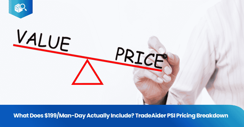 What Does $199/Man-Day Actually Include? TradeAider PSI Pricing Breakdown
