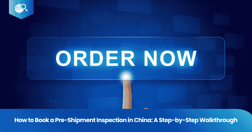 How to Book a Pre-Shipment Inspection in China: A Step-by-Step Walkthrough