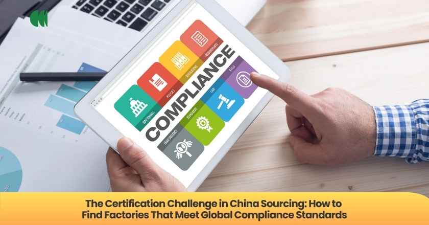 The Certification Challenge in China Sourcing: How to Find Factories That Meet Global Compliance Standards