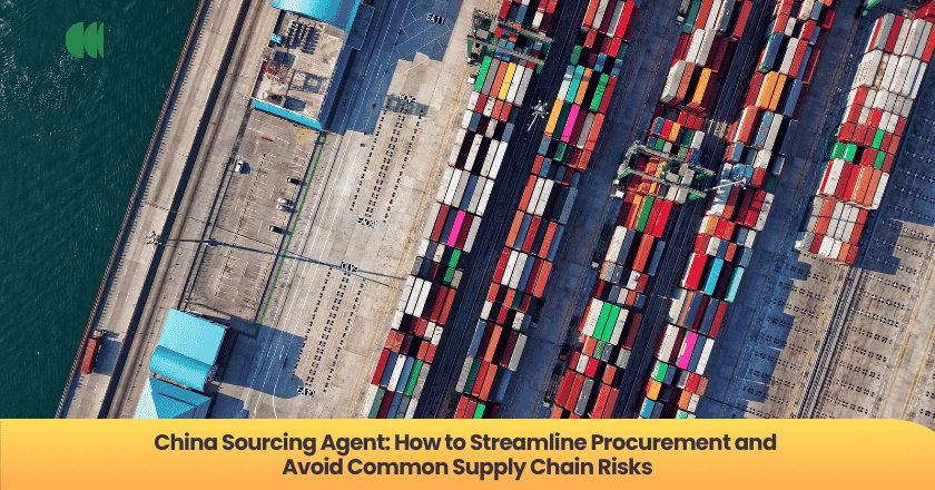 China Sourcing Agent: How to Streamline Procurement and Avoid Common Supply Chain Risks