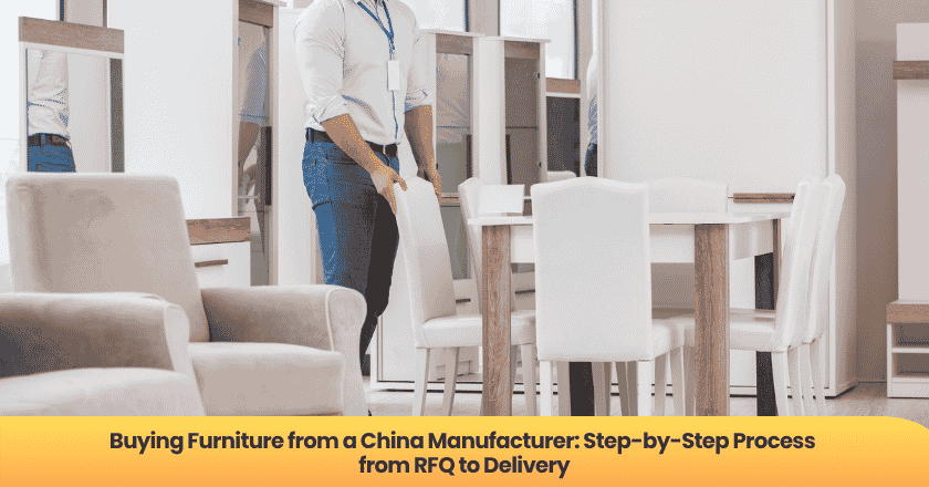 Buying Furniture from a China Manufacturer: Step-by-Step Process from RFQ to Delivery