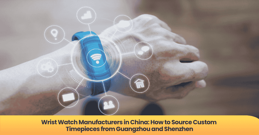 Wrist Watch Manufacturers in China: How to Source Custom Timepieces from Guangzhou and Shenzhen