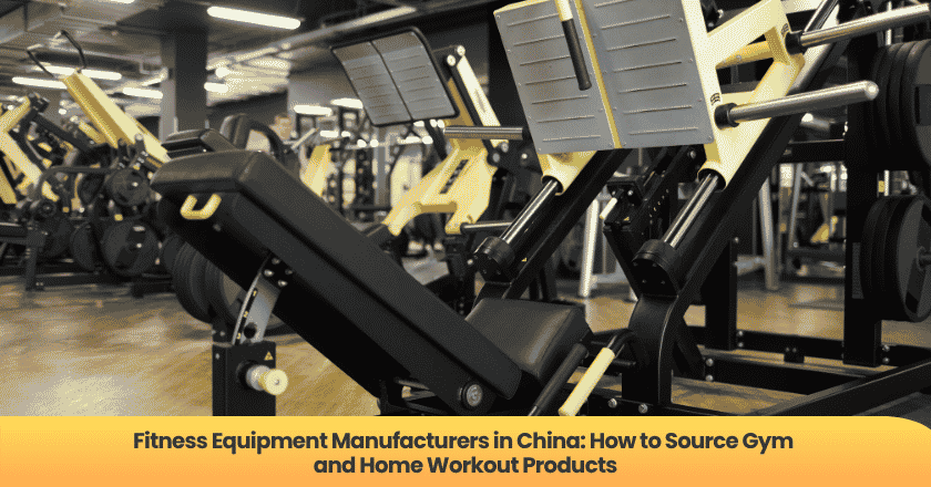 Fitness Equipment Manufacturers in China: How to Source Gym and Home Workout Products