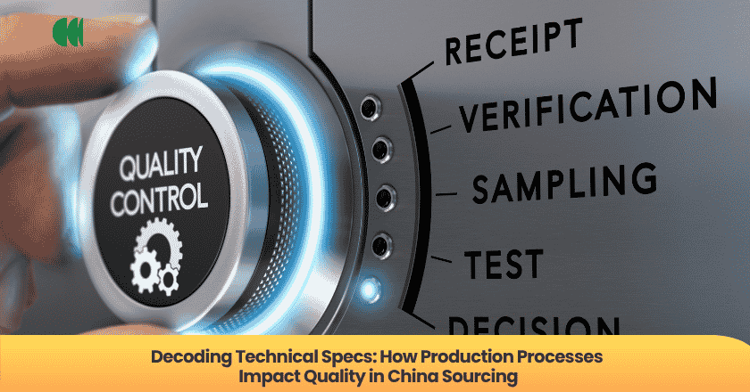Decoding Technical Specs: How Production Processes Impact Quality in China Sourcing
