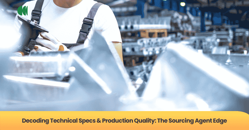 Decoding Technical Specs & Production Quality: The Sourcing Agent Edge