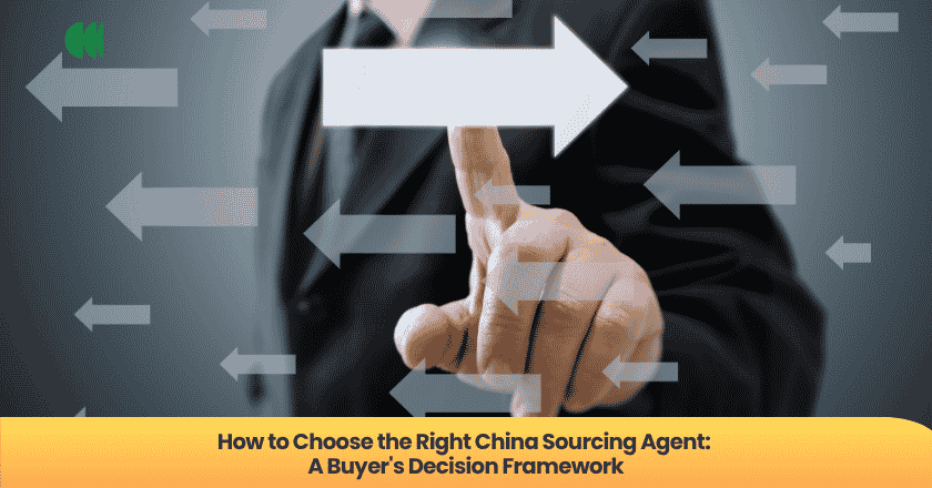 How to Choose the Right China Sourcing Agent: A Buyer's Decision Framework