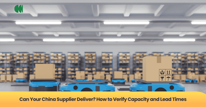 Can Your China Supplier Deliver? How to Verify Capacity and Lead Times
