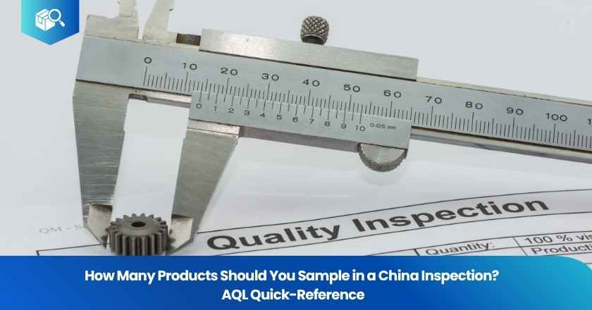 How Many Products Should You Sample in a China Inspection? AQL Quick-Reference