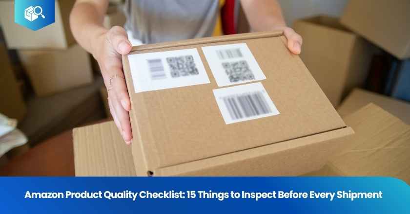 Amazon Product Quality Checklist: 15 Things to Inspect Before Every Shipment