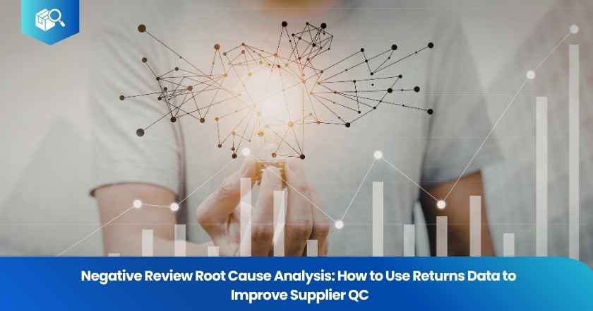 Negative Review Root Cause Analysis: How to Use Returns Data to Improve Supplier QC