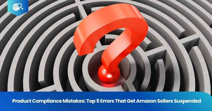 Product Compliance Mistakes: Top 5 Errors That Get Amazon Sellers Suspended