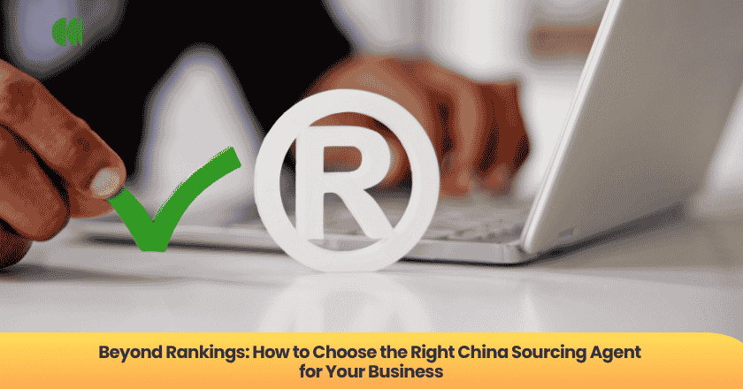 Beyond Rankings: How to Choose the Right China Sourcing Agent for Your Business