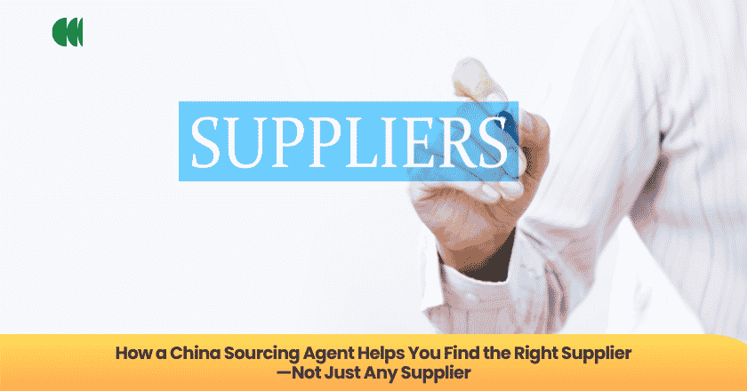 How a China Sourcing Agent Helps You Find the Right Supplier—Not Just Any Supplier