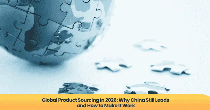 Global Product Sourcing in 2026: Why China Still Leads and How to Make It Work