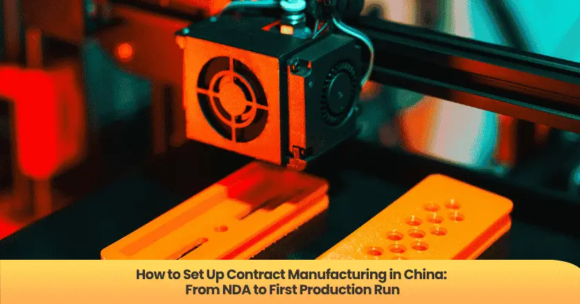 How to Set Up Contract Manufacturing in China: From NDA to First Production Run