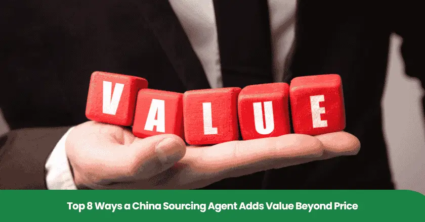 Top 8 Ways a China Sourcing Agent Adds Value Beyond Price