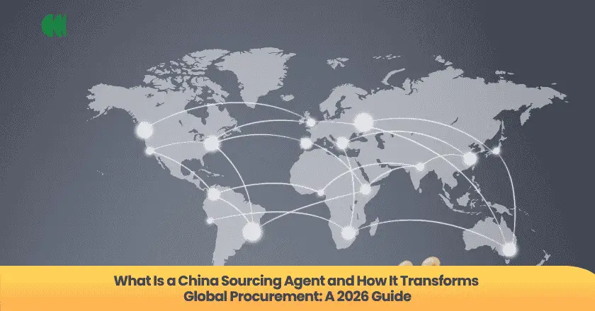 What Is a China Sourcing Agent and How It Transforms Global Procurement: A 2026 Guide